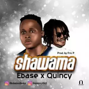 Ebaze - “Shawama” ft. Quincy (Prod By Fric P)